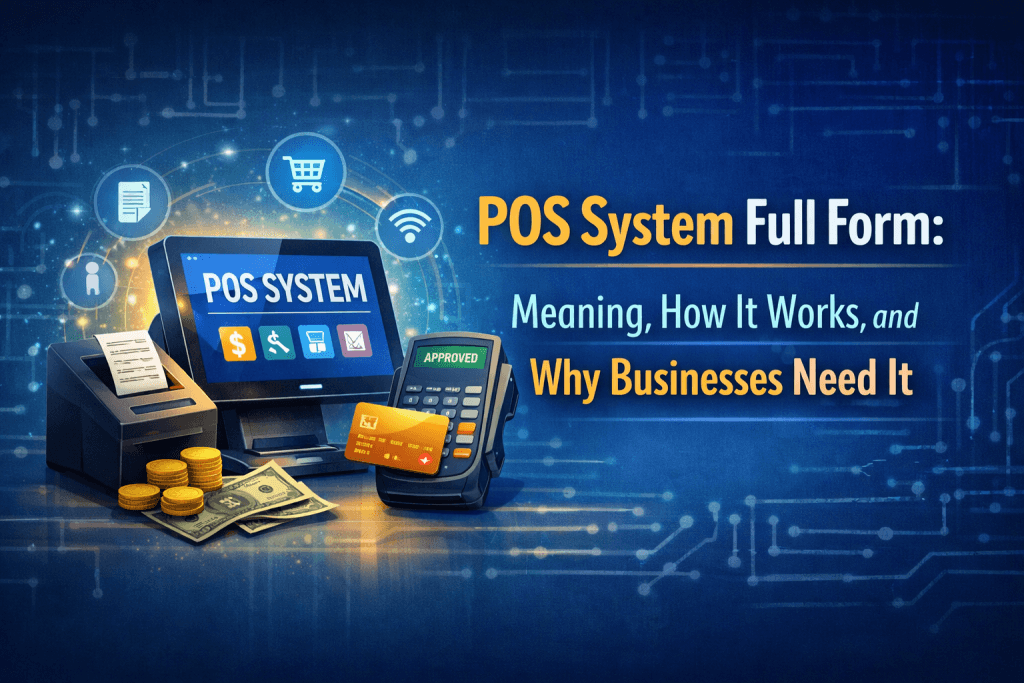POS System Full Form: Meaning, How It Works, and Why Businesses Need It