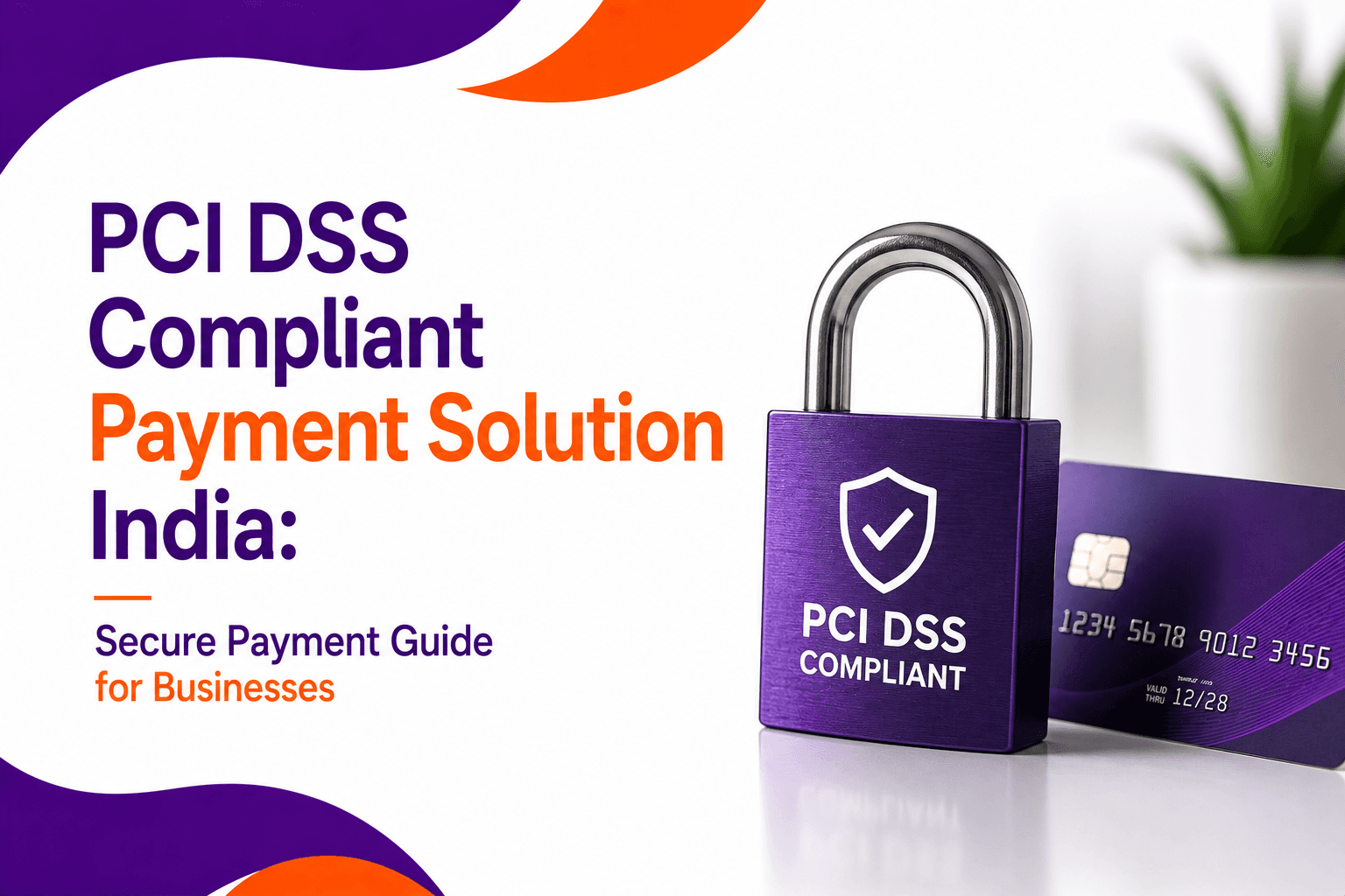 PCI DSS Compliant Payment Solution India: Secure Payment Guide for Businesses