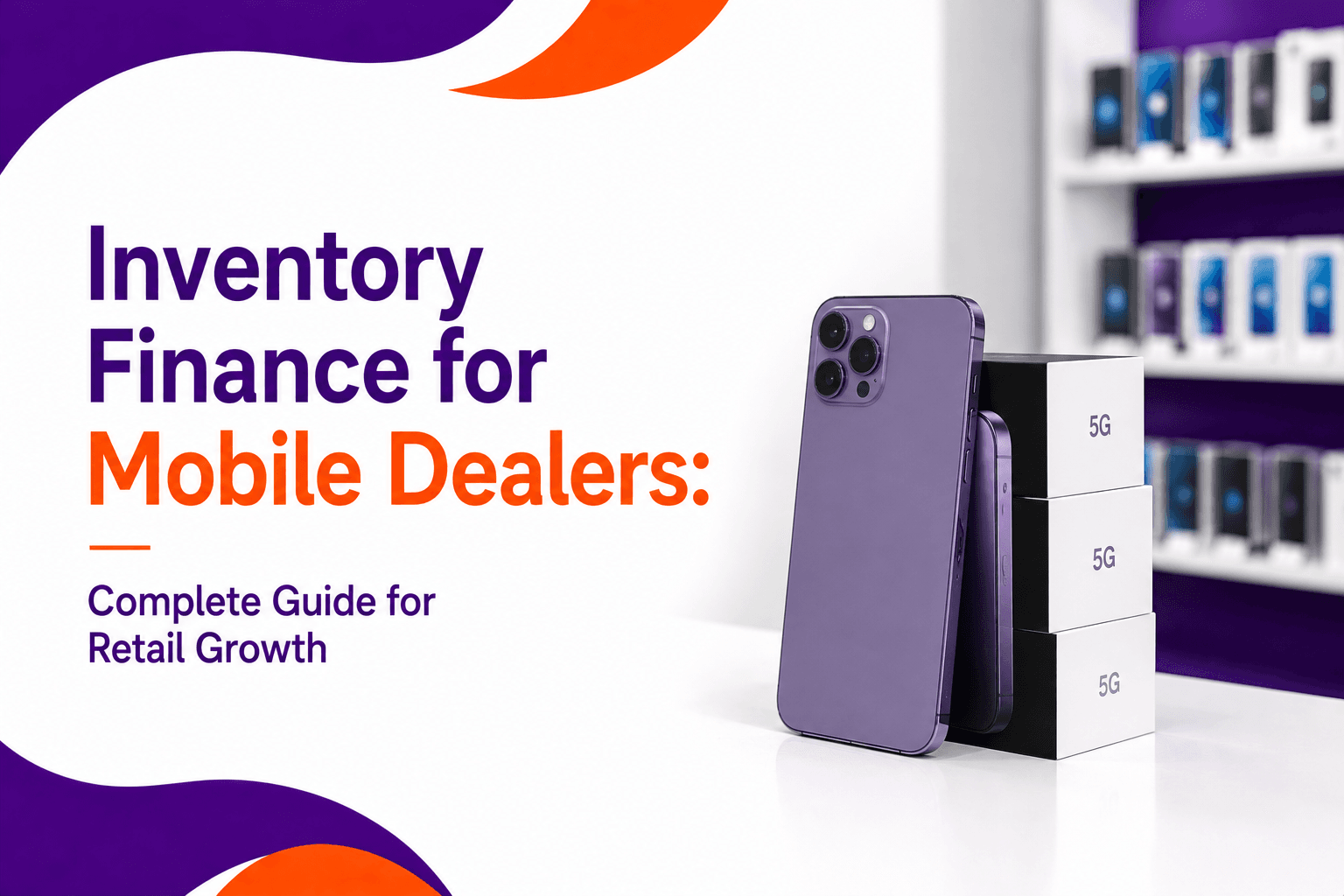 Inventory Finance for Mobile Dealers: Complete Guide for Retail Growth